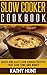 Slow Cooker Cookbook: Mouth Watering Slow Cooker Recipes Created For Easy Cooking (Simple Slow Cooker Recipes Cookbook Book 1)