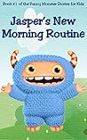 Jasper's New Morning Routine (Monster Stories for Kids, #1)