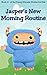 Jasper's New Morning Routine (Monster Stories for Kids, #1)