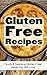 Gluten Free Recipes: Quick & Delicious Gluten Free Meals You Will Love