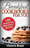 Breakfast Meals Made Simple Cookbooks: 100 Sensation Breakfast Recipes - Healthy food (Breakfast,Meals Made Simple, Breakfast cookbooks,Breakfast recipes,Breakfast ... : 100 Sensation Breakfast Recipes Book 1)