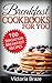 Breakfast Meals Made Simple Cookbooks: 100 Sensation Breakfast Recipes - Healthy food (Breakfast,Meals Made Simple, Breakfast cookbooks,Breakfast recipes,Breakfast ... : 100 Sensation Breakfast Recipes Book 1)