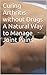 Curing Arthritis without Drugs A Natural Way to Manage Joint Pains