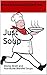 Just Soup: Stocks, Broth an...