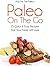 Pass Me The Paleo’s Paleo On The Go: 25 Quick and Easy Recipes That Your Family Will Love! (Diet, Cookbook. Beginners, Athlete, Breakfast, Lunch, Dinner, ... free, low carb, low carbohydrate Book 11)