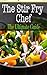 The Stir Fry Chef: The Ultimate Guide