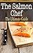 The Salmon Chef: The Ultimate Guide