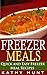 Freezer Meals: Delicious Quick and Easy Freezer Meal Recipes (Save Time and Save Money)