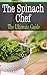 The Spinach Chef: The Ultimate Guide