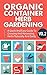 Organic Container Herb Gardening Vol. 2 - A Quick And Easy Guide To Growing And Harvesting Herbs Naturally And Easily (Quick And Easy Guide To Organic ... And Harvesting Herbs In A Container,)