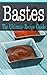 Bastes: The Ultimate Recipe...