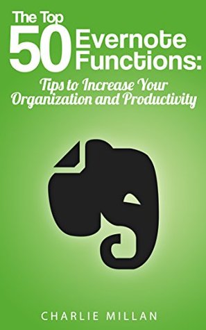 The Top 50 Evernote Functions: Tips for Increasing Your Organization and Productivity (Kindle Edition)