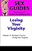 Sex Guides - Losing Your Virginity: The Chapter on Losing Your Virginity from the Guide To Getting It On