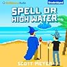 Spell or High Water by Scott Meyer Spell or High Water by Scott Meyer