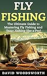 Fly Fishing: The ...