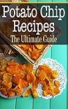 Potato Chip Recipes: The Ultimate Guide