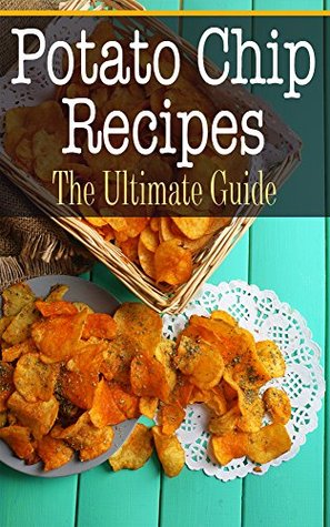 Potato Chip Recipes: The Ultimate Guide