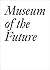 Museum of the Future (Documents Series 18)