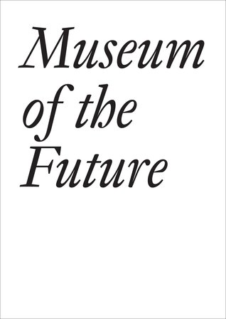 Museum of the Future (Documents Series 18)