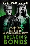 Breaking Bonds (MC Fight Club: Iron Banshees, #4) Breaking Bonds (MC Fight Club: Iron Banshees, #4)
