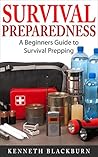 Survival Preparedness: A Beginners Guide to Survival Prepping Survival Preparedness: A Beginners Guide to Survival Prepping