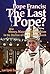 Pope Francis: The Last Pope?: Money, Masons and Occultism in the Decline of the Catholic Church