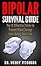 BIPOLAR SURVIVAL GUIDE: Top 15 Effective Tricks to Prevent Mood Swings from Ruling Your Life (bipolar disorder, mood swings, anxieties, personality)