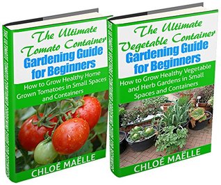 Vegetable Container Gardening: Tomato Gardening: A Beginner’s Guide to Tomato Planting, Urban Gardening, Vegetable Gardening & Herb Gardening In Small Spaces & Containers (Kindle Edition)