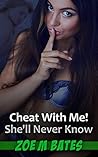 Cheat With Me! She'll Never Know