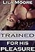 Trained For His Pleasure by Lila Moore Trained For His Pleasure by Lila Moore