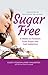 Sugar Free: 8 weeks to Freedom from Sugar and Carb Addiction