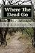 Where The Dead Go: A Scriptural Based Model That Addresses Where The Dead Go