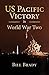 US Pacific Victory in World War Two by Bill Brady