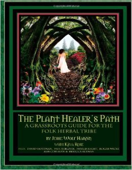 The Plant Healer's Path: A Grassroots Guide For the Folk Herbal Tribe (Paperback)