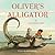 Oliver's Alligator by Anne James
