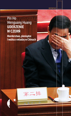 Uderzenie w czerń. Morderstwo, pieniądze i walka o władzę w Chinach