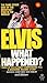 Elvis: What Happened?