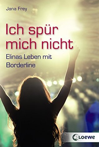 Ich spür mich nicht: Elinas Leben mit Borderline (German Edition)