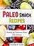 Paleo Snack Recipes: Healthy and Delicious Paleo Diet Snacks! (Paleo Diet Recipes)