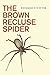 The Brown Recluse Spider by Richard S. Vetter