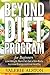 Beyond Diet Program For Beginners: Lose Weight, Burn Fat, Get a Slim Body, Increase Energy and Live Healthy