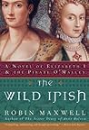 The Wild Irish by Robin Maxwell