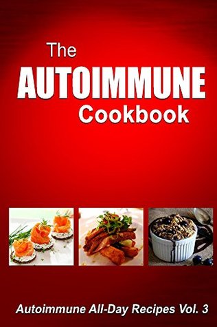 Autoimmune Cookbook: Autoimmune All-Day Recipes Vol. 3 (Kindle Edition)