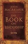 The Book on Leadership: A Guide to Discovering the Characteristics of a True Leader Based on the Ministry of the Apostle Paul
