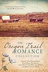 The Oregon Trail Romance Collection by Amanda Cabot