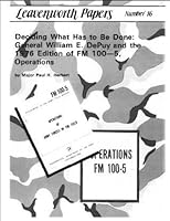 Deciding What Has to Be Done: General William E. DePuy and the 1976