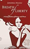 Breath of Liberty: A Compilation of Poetry and Prose Breath of Liberty: A Compilation of Poetry and Prose