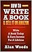 How To Write A Book & Sell It On Amazon: Write A Book Today & Earn Income For A Lifetime