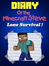 Minecraft: Diary Of The Minecraft Steve: Lone Survival! Minecraft: Diary Of The Minecraft Steve: Lone Survival!