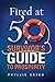 Fired at Fifty: A Survivor's Guide to Prosperity